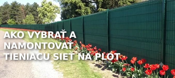 Ako vybrať a namontovať tieniacu plachtu alebo sieť na plot